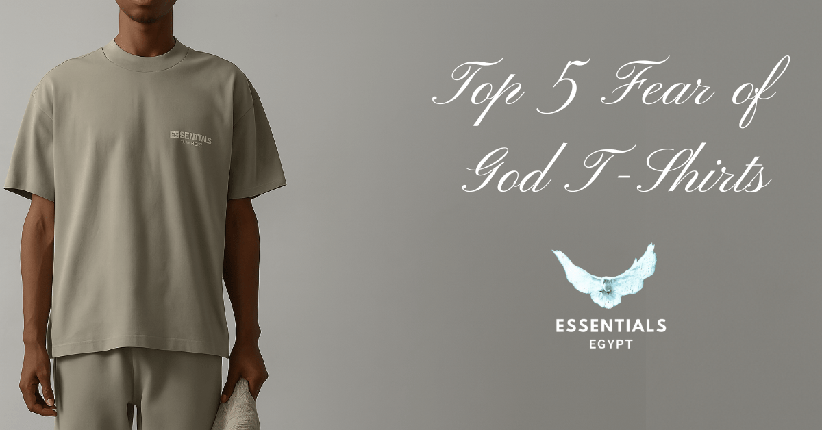 Top 5 Fear of God T-Shirts to Elevate Your Streetwear Game in Egypt - ESSENTIALS EGYPT