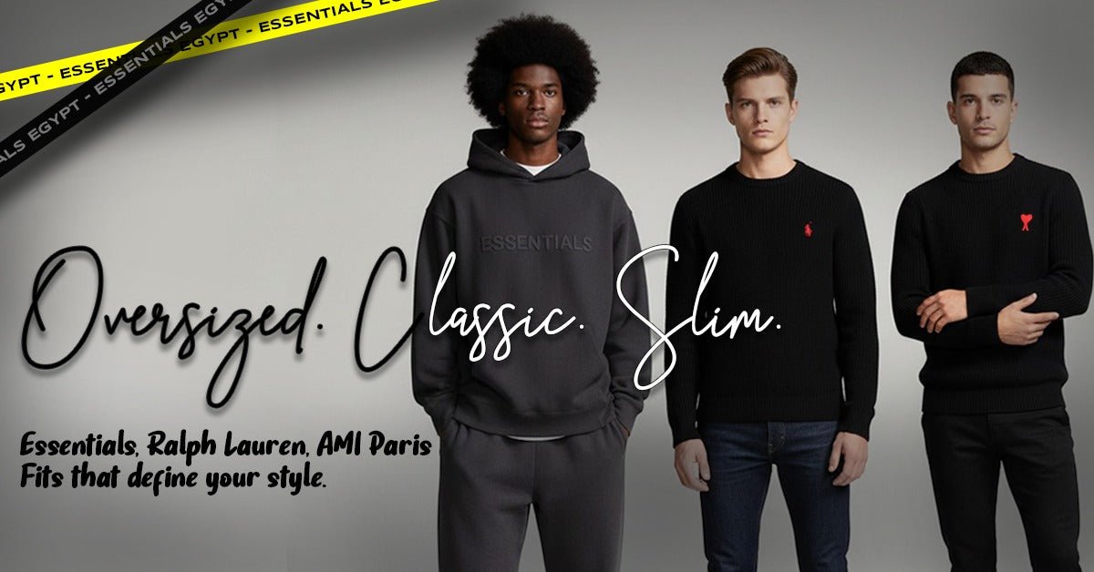 The Streetwear Size Guide: How to Find Your Perfect Fit in Egypt - ESSENTIALS EGYPT